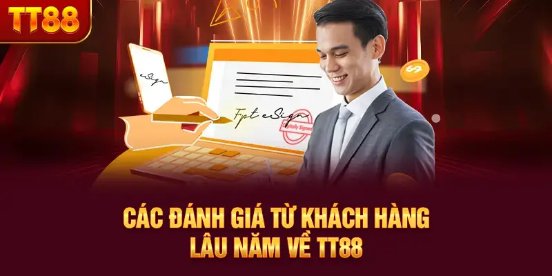 Các đánh giá từ khách hàng lâu năm về TT88