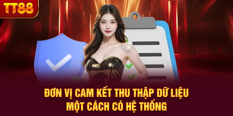 Đơn vị cam kết thu thập dữ liệu một cách có hệ thống