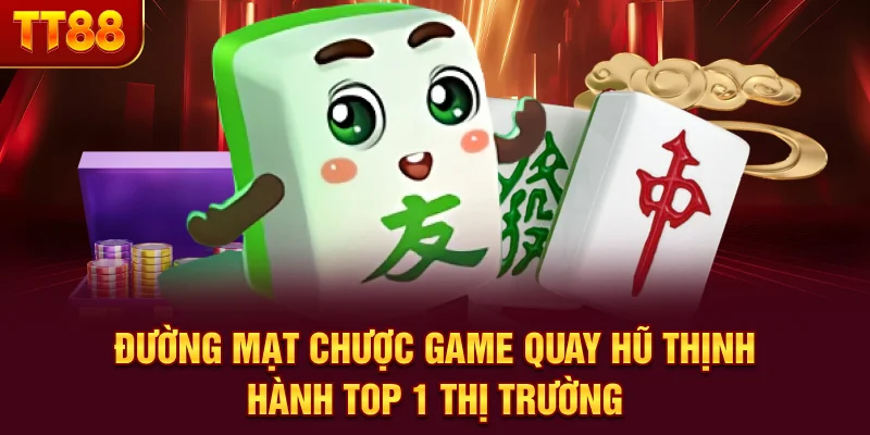 Đường Mạt Chược - Game Quay Hũ Thịnh Hành Top 1 Thị Trường