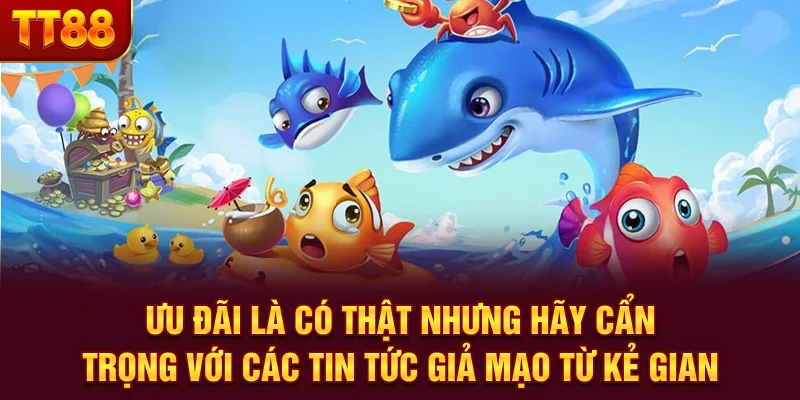 Ưu đãi là có thật nhưng hãy cẩn trọng với các tin tức giả mạo từ kẻ gian